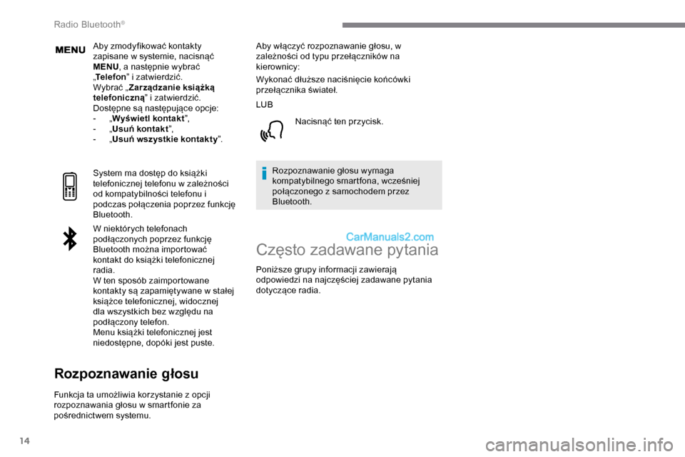 Peugeot Expert 2019 Instrukcja Obsługi (in Polish) 14
Aby zmodyfikować kontakty
zapisane w systemie, nacisnąć
MENU, a następnie wybrać
„ Telefon ” i zatwierdzić.
Wybrać „ Zarządzanie książką
telefoniczną ” i zatwierdzić.
Dost Peugeot Expert 2019 Instrukcja Obsługi (in Polish) 14
Aby zmodyfikować kontakty
zapisane w systemie, nacisnąć
MENU, a następnie wybrać
„ Telefon ” i zatwierdzić.
Wybrać „ Zarządzanie książką
telefoniczną ” i zatwierdzić.
Dost