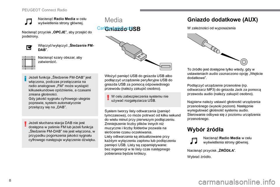 Peugeot Expert 2019 Instrukcja Obsługi (in Polish) 8
Nacisnąć Radio Media w celu
wyświetlenia strony głównej.
Nacisnąć przycisk „ OPCJE”, aby przejść do
podstrony.
Włączyć/wyłączyć „ Śledzenie FM-
DAB ”.
Nacisnąć szary obsz Peugeot Expert 2019 Instrukcja Obsługi (in Polish) 8
Nacisnąć Radio Media w celu
wyświetlenia strony głównej.
Nacisnąć przycisk „ OPCJE”, aby przejść do
podstrony.
Włączyć/wyłączyć „ Śledzenie FM-
DAB ”.
Nacisnąć szary obsz