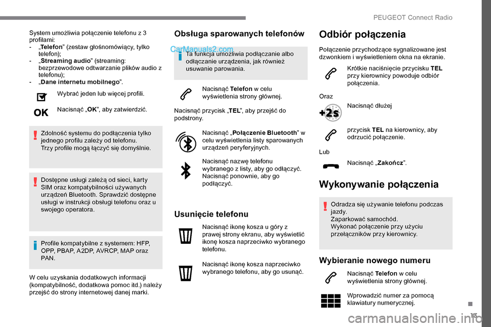 Peugeot Expert 2019 Instrukcja Obsługi (in Polish) 13
System umożliwia połączenie telefonu z 3
profilami:
-
„T
elefon ” (zestaw głośnomówiący, tylko
telefon);
-
„ S
treaming audio ” (streaming:
bezprzewodowe odtwarzanie plików Peugeot Expert 2019 Instrukcja Obsługi (in Polish) 13
System umożliwia połączenie telefonu z 3
profilami:
-
„T
elefon ” (zestaw głośnomówiący, tylko
telefon);
-
„ S
treaming audio ” (streaming:
bezprzewodowe odtwarzanie plików