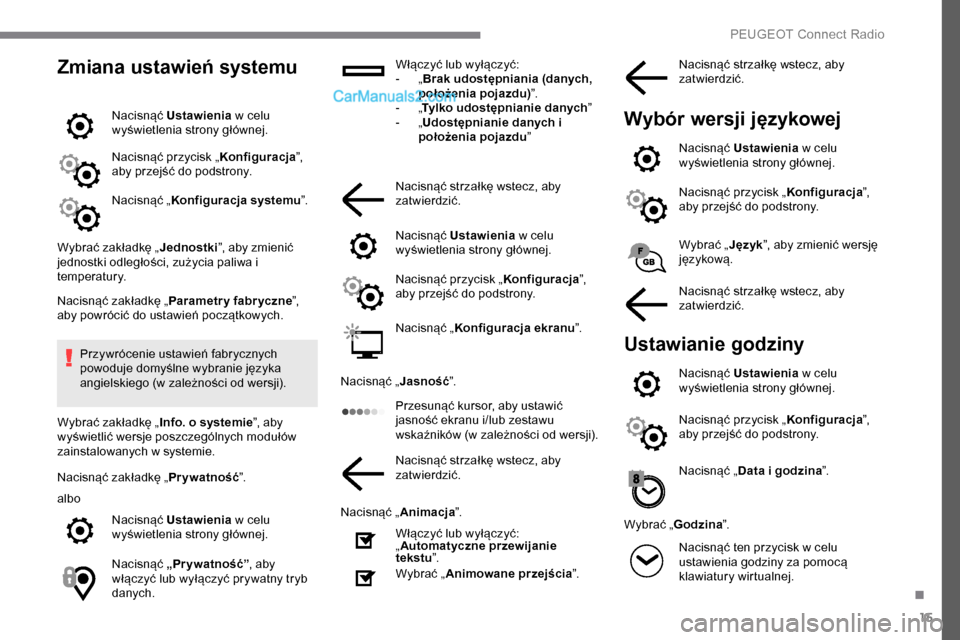 Peugeot Expert 2019 Instrukcja Obsługi (in Polish) 15
Zmiana ustawień systemu
Nacisnąć Ustawienia w celu
wyświetlenia strony głównej.
Nacisnąć przycisk „ Konfiguracja”,
aby przejść do podstrony.
Nacisnąć „ Konfiguracja systemu ”. Peugeot Expert 2019 Instrukcja Obsługi (in Polish) 15
Zmiana ustawień systemu
Nacisnąć Ustawienia w celu
wyświetlenia strony głównej.
Nacisnąć przycisk „ Konfiguracja”,
aby przejść do podstrony.
Nacisnąć „ Konfiguracja systemu ”.