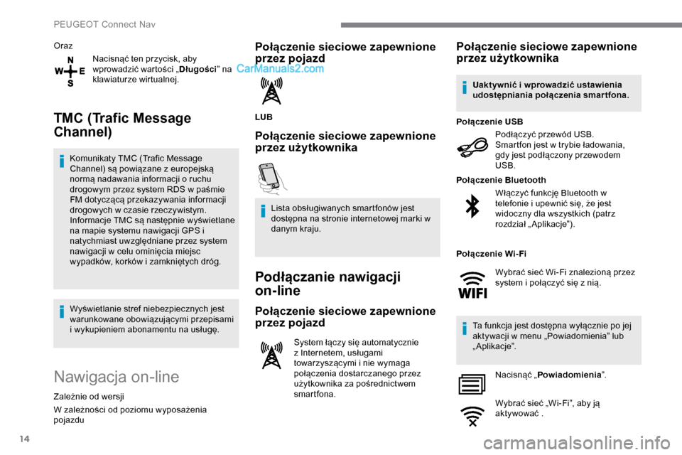 Peugeot Expert 2019 Instrukcja Obsługi (in Polish) 14
OrazNacisnąć ten przycisk, aby
wprowadzić wartości „ Długości” na
klawiaturze wirtualnej.
TMC (Trafic Message
Channel)
Komunikaty TMC (Trafic Message
Channel) są powiązane z europej Peugeot Expert 2019 Instrukcja Obsługi (in Polish) 14
OrazNacisnąć ten przycisk, aby
wprowadzić wartości „ Długości” na
klawiaturze wirtualnej.
TMC (Trafic Message
Channel)
Komunikaty TMC (Trafic Message
Channel) są powiązane z europej