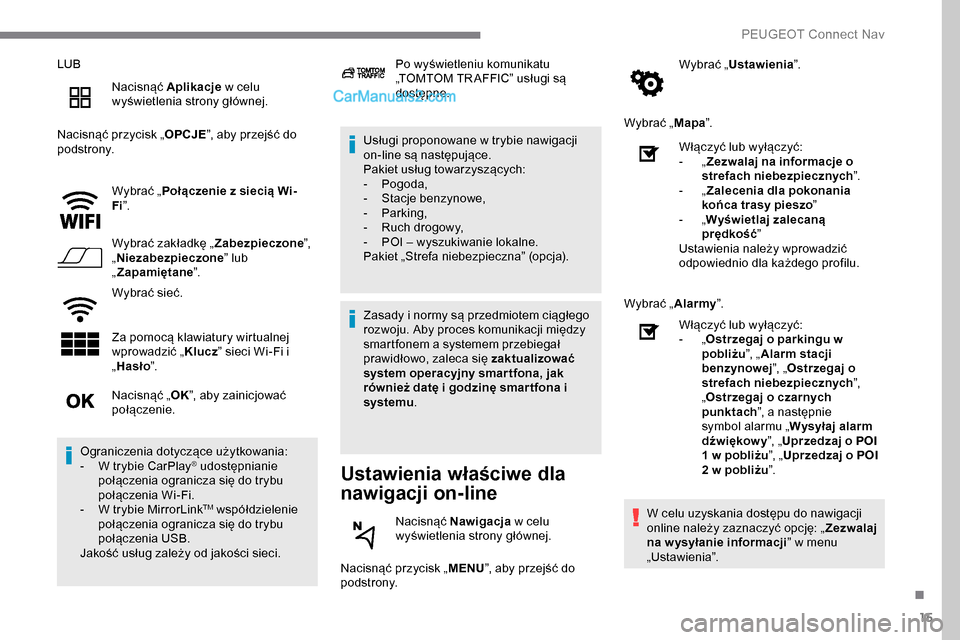 Peugeot Expert 2019 Instrukcja Obsługi (in Polish) 15
LUBNacisnąć Aplikacje w celu
wyświetlenia strony głównej.
Nacisnąć przycisk „ OPCJE”, aby przejść do
podstrony.
Wybrać „Połączenie z siecią Wi-
Fi ”.
Wybrać zakładkę „ Peugeot Expert 2019 Instrukcja Obsługi (in Polish) 15
LUBNacisnąć Aplikacje w celu
wyświetlenia strony głównej.
Nacisnąć przycisk „ OPCJE”, aby przejść do
podstrony.
Wybrać „Połączenie z siecią Wi-
Fi ”.
Wybrać zakładkę „
