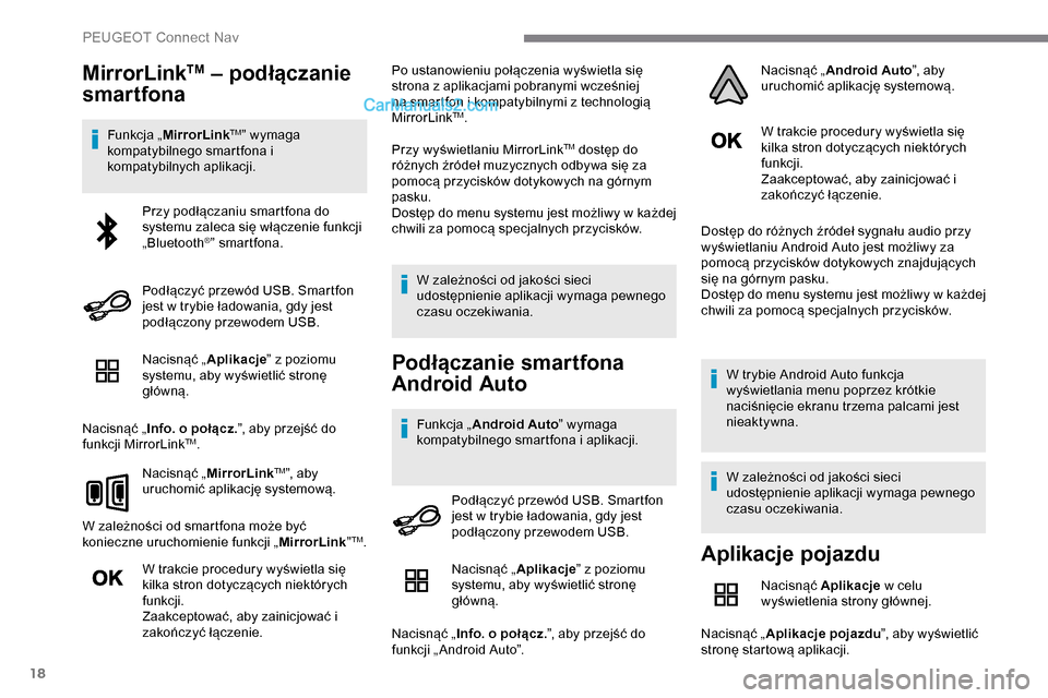 Peugeot Expert 2019 Instrukcja Obsługi (in Polish) 18
MirrorLinkTM – podłączanie
smartfona
Funkcja „ MirrorLinkTM” wymaga
kompatybilnego smartfona i
kompatybilnych aplikacji.
Nacisnąć „ Aplikacje” z poziomu
systemu, aby wyświetlić Peugeot Expert 2019 Instrukcja Obsługi (in Polish) 18
MirrorLinkTM – podłączanie
smartfona
Funkcja „ MirrorLinkTM” wymaga
kompatybilnego smartfona i
kompatybilnych aplikacji.
Nacisnąć „ Aplikacje” z poziomu
systemu, aby wyświetlić