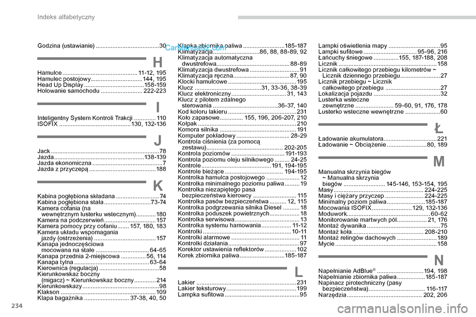 Peugeot Expert 2019  Instrukcja Obsługi (in Polish) 234
Lampki oświetlenia mapy ...............................95
L ampki sufitowe  ............................... . 95 -96, 216
Łańcuchy śniegowe
 
...............1
 55, 187-188, 208
Licznik
 ......