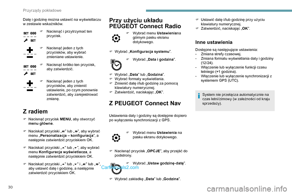 Peugeot Expert 2019  Instrukcja Obsługi (in Polish) 30
Datę i godzinę można ustawić na wyświetlaczu 
w zestawie wskaźników.F
 
N
 acisnąć i przytrzymać ten 
przycisk.
F
 
N
 acisnąć jeden z tych 
przycisków, aby wybrać 
zmieniane ustawien