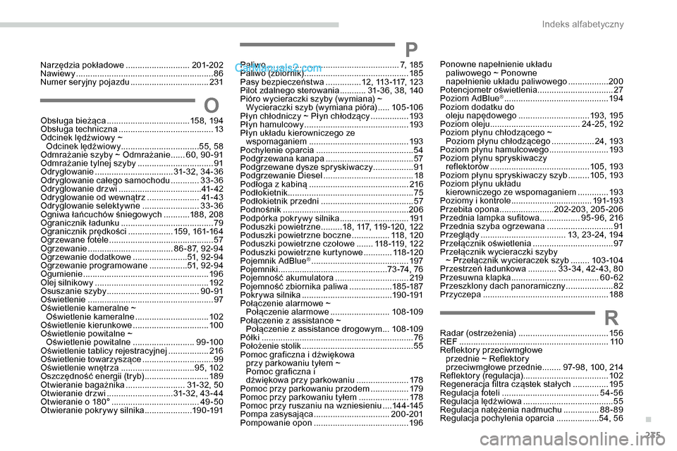 Peugeot Expert 2019  Instrukcja Obsługi (in Polish) 235
PPaliwo ........................................................ 7, 185
Paliwo (zbiornik) ............................................ 18
5
Pasy bezpieczeństwa
 
............... 1
 2, 113 -117, 1