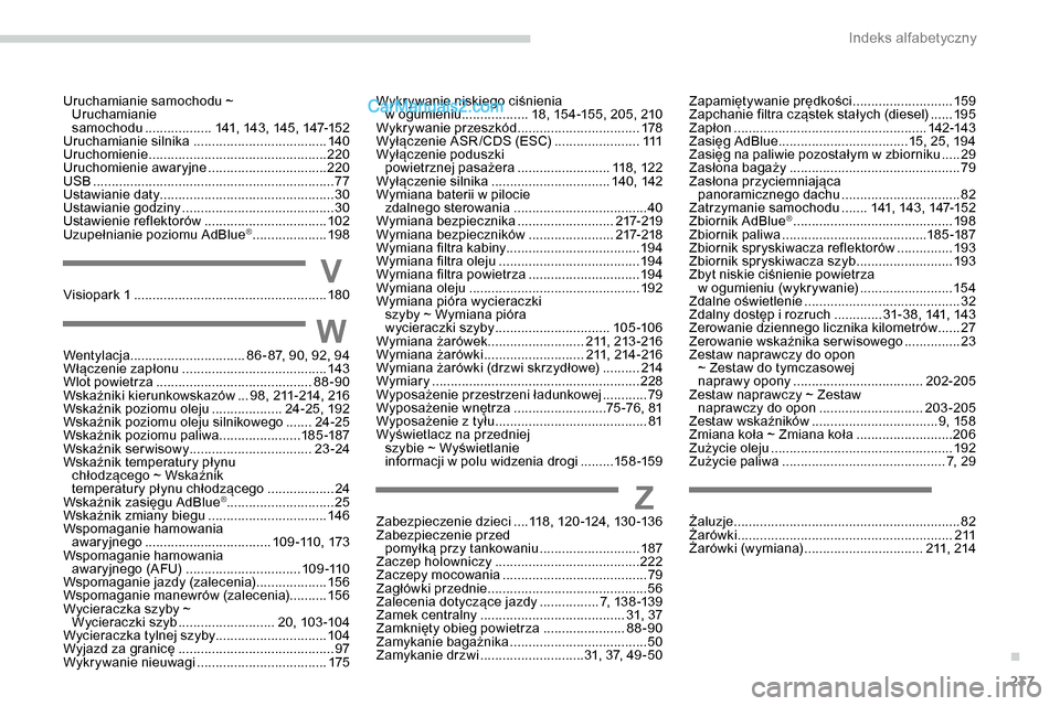 Peugeot Expert 2019  Instrukcja Obsługi (in Polish) 237
Uruchamianie samochodu ~  Uruchamianie 
samochodu
 .................. 1

41, 143, 145, 147-152
Uruchamianie silnika
 .................................... 14

0
Uruchomienie
 ......................