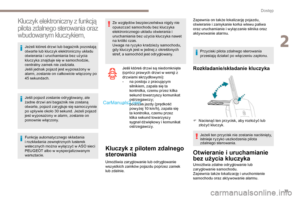 Peugeot Expert 2019  Instrukcja Obsługi (in Polish) 31
Kluczyk elektroniczny z funkcją  
pilota zdalnego sterowania oraz 
wbudowanym kluczykiem,
Jeżeli któreś drzwi lub bagażnik pozostają 
otwarte lub kluczyk elektroniczny układu 
otwierania i u