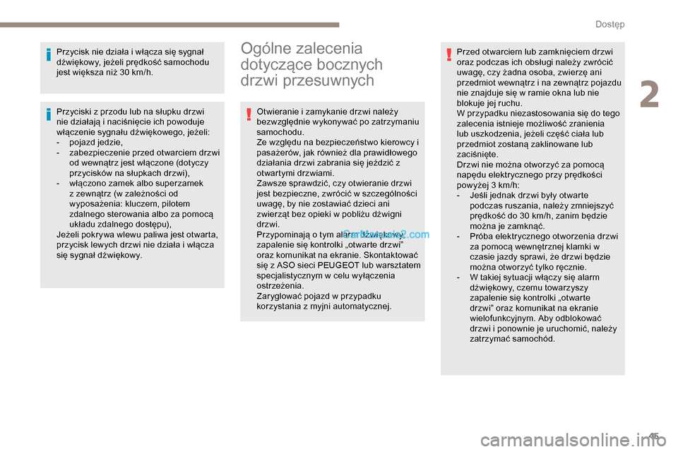 Peugeot Expert 2019  Instrukcja Obsługi (in Polish) 45
Przycisk nie działa i włącza się sygnał 
dźwiękowy, jeżeli prędkość samochodu 
jest większa niż 30 km/h.
Przyciski z przodu lub na słupku drzwi 
nie działają i naciśnięcie ich pow