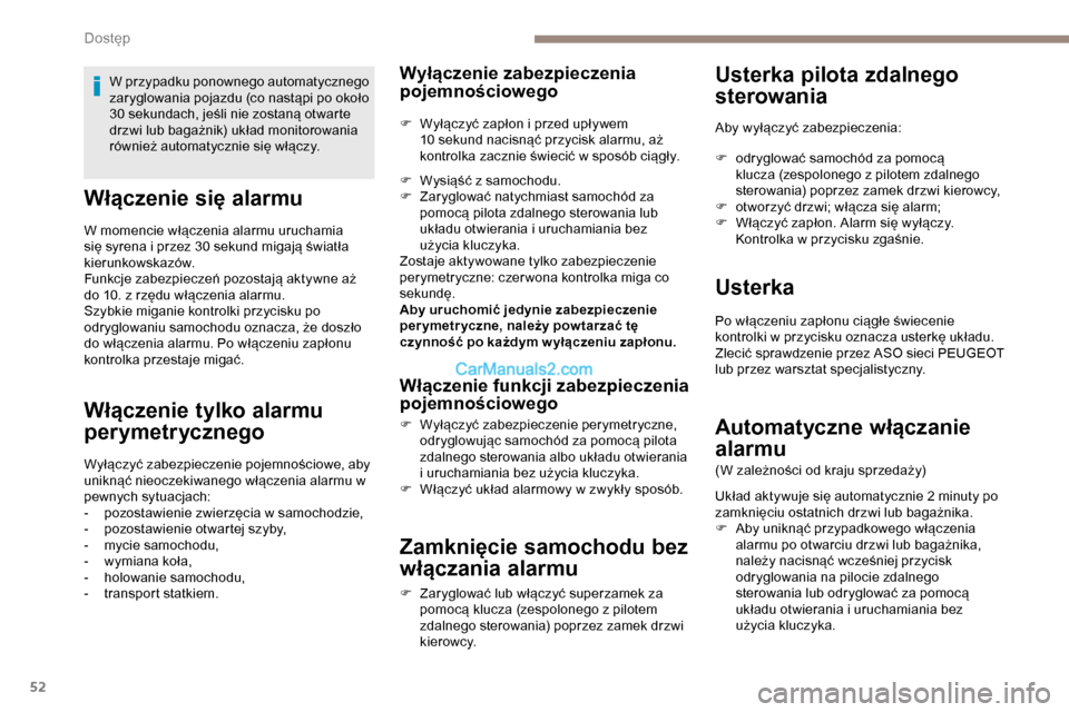 Peugeot Expert 2019  Instrukcja Obsługi (in Polish) 52
Włączenie się alarmu
W momencie włączenia alarmu uruchamia 
się syrena i przez 30 sekund migają światła 
kierunkowskazów.
Funkcje zabezpieczeń pozostają aktywne aż 
do 10. z rzędu wł