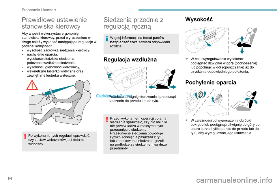 Peugeot Expert 2019  Instrukcja Obsługi (in Polish) 54
Prawidłowe ustawienie 
stanowiska kierowcy
Aby w pełni wykorzystać ergonomię 
stanowiska kierowcy, przed wyruszeniem w 
drogę należy wykonać następujące regulacje w 
podanej kolejności:
-