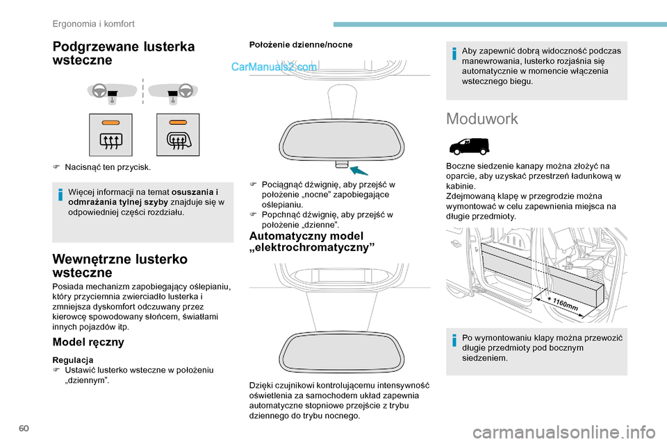 Peugeot Expert 2019  Instrukcja Obsługi (in Polish) 60
Podgrzewane lusterka 
wsteczne
F Nacisnąć ten przycisk.Więcej informacji na temat osuszania i 
odmrażania tylnej szyby znajduje się w 
odpowiedniej części rozdziału.
Wewnętrzne lusterko 
w