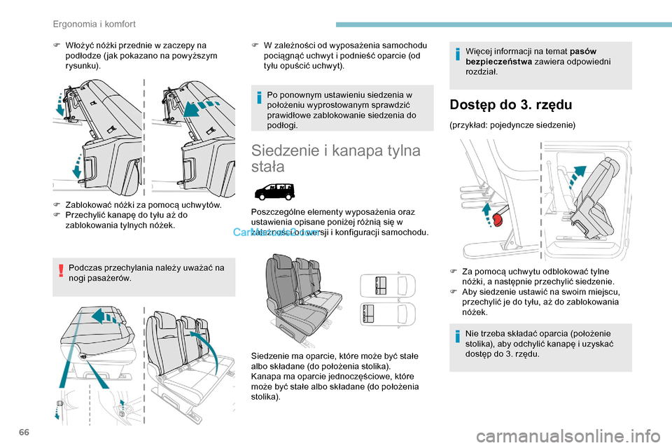 Peugeot Expert 2019  Instrukcja Obsługi (in Polish) 66
F Włożyć nóżki przednie w zaczepy na podłodze ( jak pokazano na powyższym 
rysunku).
F
 
Z
 ablokować nóżki za pomocą uchwytów.
F
 
P
 rzechylić kanapę do tyłu aż do 
zablokowania t
