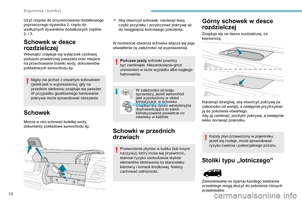 Peugeot Expert 2019  Instrukcja Obsługi (in Polish) 76
Użyć rzepów do przymocowania dodatkowego 
poprzecznego dywanika 2. rzędu do 
wzdłużnych dywaników dodatkowych rzędów 
2. i 3.
Schowek w desce 
rozdzielczej
Wewnątrz znajduje się wyłącz