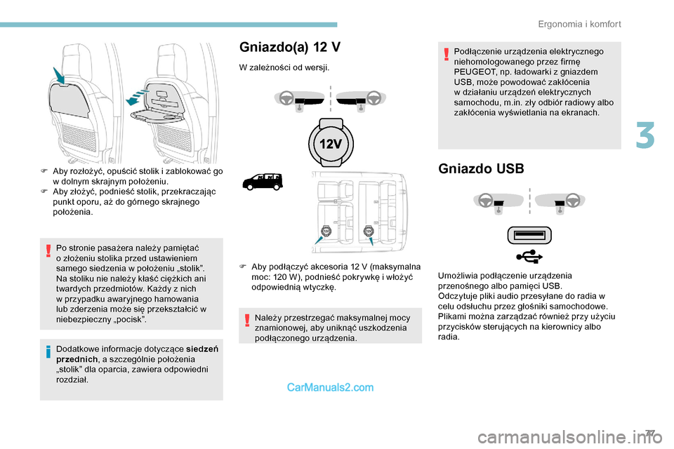 Peugeot Expert 2019  Instrukcja Obsługi (in Polish) 77
Po stronie pasażera należy pamiętać 
o złożeniu stolika przed ustawieniem 
samego siedzenia w położeniu „stolik”.
Na stoliku nie należy kłaść ciężkich ani 
twardych przedmiotów. 