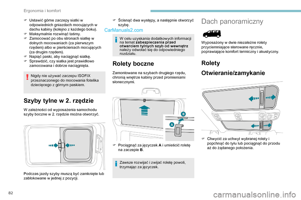 Peugeot Expert 2019  Instrukcja Obsługi (in Polish) 82
F Ustawić górne zaczepy siatki w odpowiednich gniazdach mocujących w 
dachu kabiny (kolejno z każdego boku).
F
 
M
 aksymalnie rozwinąć taśmy.
F
 
Z
 amocować po obu stronach siatkę w 
dol