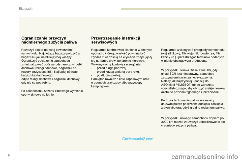 Peugeot Expert 2019 Instrukcja Obsługi (in Polish) 8
Ograniczanie przyczyn
nadmiernego zużycia paliwa
Rozłożyć ciężar na całej powierzchni
samochodu. Najcięższe bagaże położyć w
bagażniku jak najbliżej tylnej kanapy.
Ograniczyć obci Peugeot Expert 2019 Instrukcja Obsługi (in Polish) 8
Ograniczanie przyczyn
nadmiernego zużycia paliwa
Rozłożyć ciężar na całej powierzchni
samochodu. Najcięższe bagaże położyć w
bagażniku jak najbliżej tylnej kanapy.
Ograniczyć obci