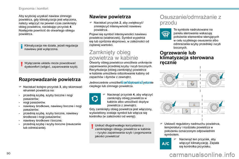 Peugeot Expert 2019 Instrukcja Obsługi (in Polish) 90
Aby szybciej uzyskać nawiew zimnego
powietrza, gdy klimatyzacja jest włączona,
należy włączyć na pewien czas zamknięty
obieg powietrza, naciskając przycisk 4.
Następnie powrócić do Peugeot Expert 2019 Instrukcja Obsługi (in Polish) 90
Aby szybciej uzyskać nawiew zimnego
powietrza, gdy klimatyzacja jest włączona,
należy włączyć na pewien czas zamknięty
obieg powietrza, naciskając przycisk 4.
Następnie powrócić do