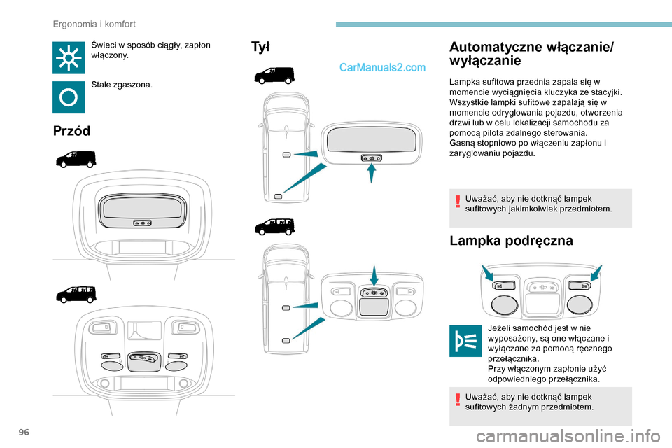 Peugeot Expert 2019 Instrukcja Obsługi (in Polish) 96
Świeci w sposób ciągły, zapłon
włączony.
Stale zgaszona.
PrzódTy ł
Uważać, aby nie dotknąć lampek
sufitowych jakimkolwiek przedmiotem.
Lampka podręczna
Automatyczne włączanie/
wy Peugeot Expert 2019 Instrukcja Obsługi (in Polish) 96
Świeci w sposób ciągły, zapłon
włączony.
Stale zgaszona.
PrzódTy ł
Uważać, aby nie dotknąć lampek
sufitowych jakimkolwiek przedmiotem.
Lampka podręczna
Automatyczne włączanie/
wy