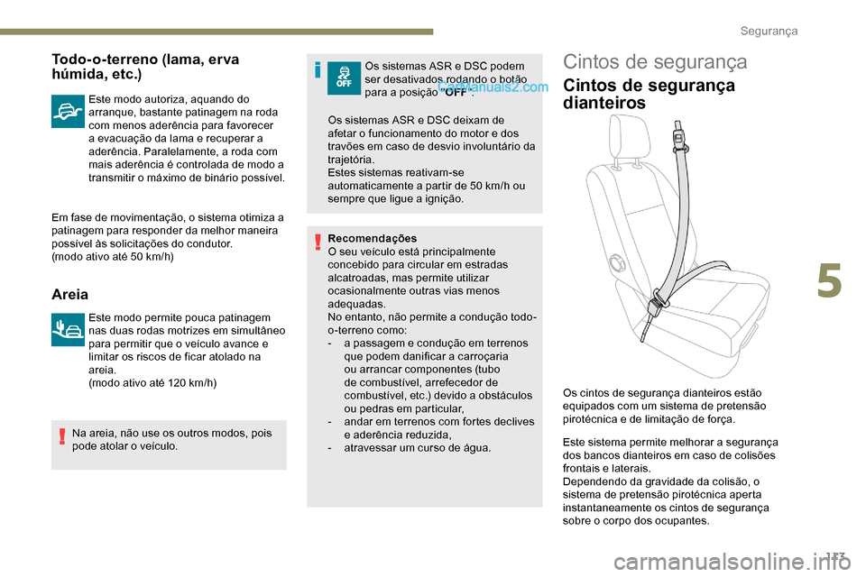 Peugeot Expert 2019  Manual do proprietário (in Portuguese) 113
Todo-o-terreno (lama, erva 
húmida, etc.)
Este modo autoriza, aquando do 
arranque, bastante patinagem na roda 
com menos aderência para favorecer 
a evacuação da lama e recuperar a 
aderênci