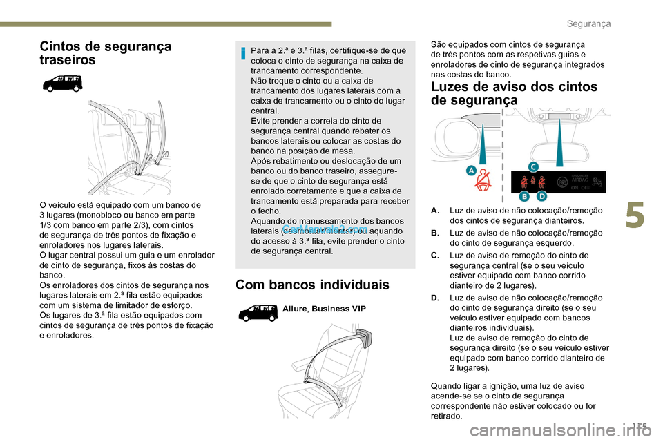 Peugeot Expert 2019  Manual do proprietário (in Portuguese) 115
Cintos de segurança 
traseiros
O veículo está equipado com um banco de 
3 lugares (monobloco ou banco em parte 
1/3 com banco em parte 2/3), com cintos 
de segurança de três pontos de fixaç