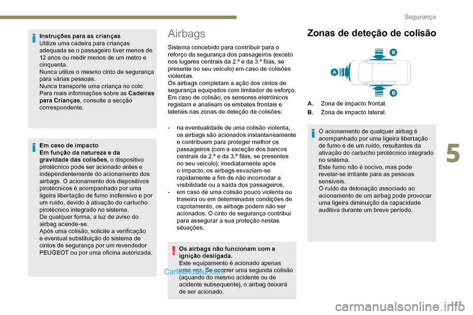 Peugeot Expert 2019  Manual do proprietário (in Portuguese) 117
Instruções para as crianças
Utilize uma cadeira para crianças 
adequada se o passageiro tiver menos de 
12 anos ou medir menos de um metro e 
cinquenta.
Nunca utilize o mesmo cinto de seguran