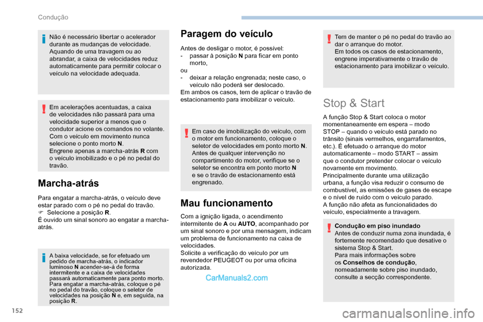 Peugeot Expert 2019  Manual do proprietário (in Portuguese) 152
Não é necessário libertar o acelerador 
durante as mudanças de velocidade.
Aquando de uma travagem ou ao 
abrandar, a caixa de velocidades reduz 
automaticamente para permitir colocar o 
veíc