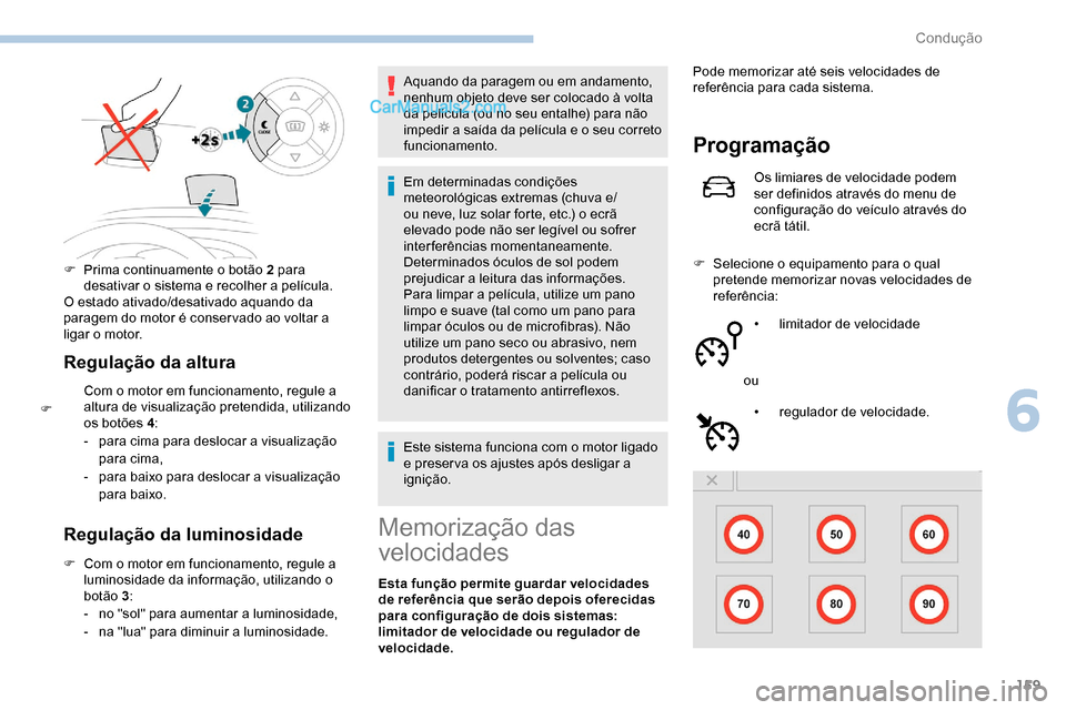 Peugeot Expert 2019 Manual do proprietário (in Portuguese) 159
Regulação da altura
Com o motor em funcionamento, regule a
altura de visualização pretendida, utilizando
os botões 4:
-
par
a cima para deslocar a visualização
para cima,
-
par
a bai Peugeot Expert 2019 Manual do proprietário (in Portuguese) 159
Regulação da altura
Com o motor em funcionamento, regule a
altura de visualização pretendida, utilizando
os botões 4:
-
par
a cima para deslocar a visualização
para cima,
-
par
a bai