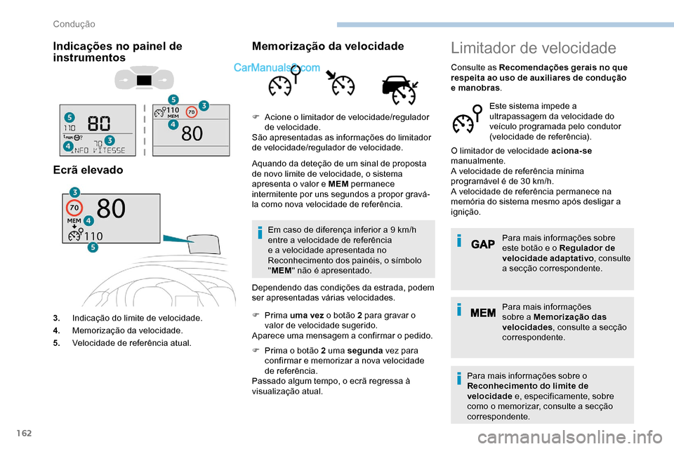 Peugeot Expert 2019 Manual do proprietário (in Portuguese) 162
Indicações no painel de
instrumentos
Ecrã elevado
3.Indicação do limite de velocidade.
4. Memorização da velocidade.
5. Velocidade de referência atual.
Memorização da velocidade
Aquando Peugeot Expert 2019 Manual do proprietário (in Portuguese) 162
Indicações no painel de
instrumentos
Ecrã elevado
3.Indicação do limite de velocidade.
4. Memorização da velocidade.
5. Velocidade de referência atual.
Memorização da velocidade
Aquando