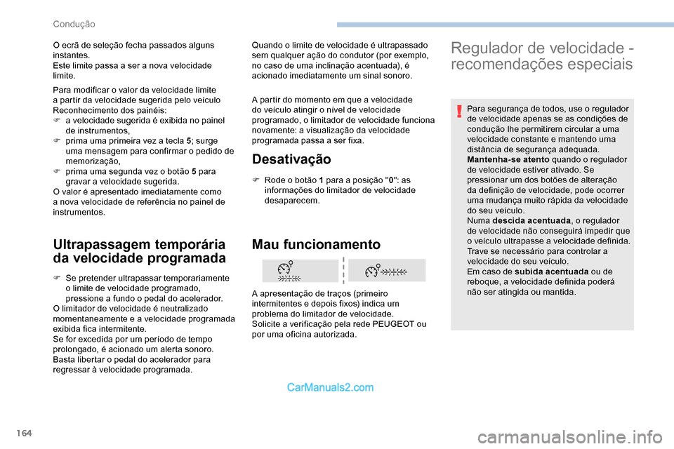 Peugeot Expert 2019 Manual do proprietário (in Portuguese) 164
Ultrapassagem temporária
da velocidade programada
F Se pretender ultrapassar temporariamente o limite de velocidade programado,
pressione a fundo o pedal do acelerador.
O limitador de velocidad Peugeot Expert 2019 Manual do proprietário (in Portuguese) 164
Ultrapassagem temporária
da velocidade programada
F Se pretender ultrapassar temporariamente o limite de velocidade programado,
pressione a fundo o pedal do acelerador.
O limitador de velocidad