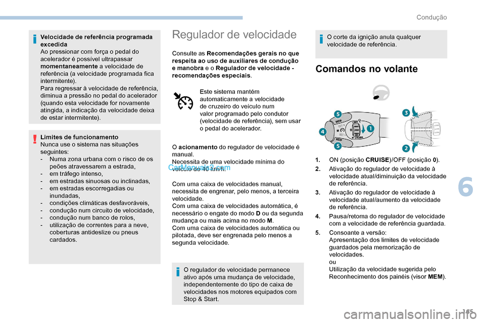Peugeot Expert 2019 Manual do proprietário (in Portuguese) 165
Velocidade de referência programada
excedida
Ao pressionar com força o pedal do
acelerador é possível ultrapassar
momentaneamente a velocidade de
referência (a velocidade programada fica Peugeot Expert 2019 Manual do proprietário (in Portuguese) 165
Velocidade de referência programada
excedida
Ao pressionar com força o pedal do
acelerador é possível ultrapassar
momentaneamente a velocidade de
referência (a velocidade programada fica