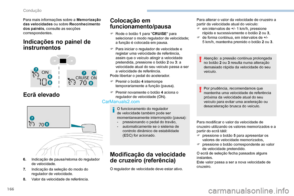 Peugeot Expert 2019 Manual do proprietário (in Portuguese) 166
Para mais informações sobre a Memorização
das velocidades ou sobre Reconhecimento
dos painéis , consulte as secções
correspondentes.
Indicações no painel de
instrumentos
Ecrã elevado Peugeot Expert 2019 Manual do proprietário (in Portuguese) 166
Para mais informações sobre a Memorização
das velocidades ou sobre Reconhecimento
dos painéis , consulte as secções
correspondentes.
Indicações no painel de
instrumentos
Ecrã elevado