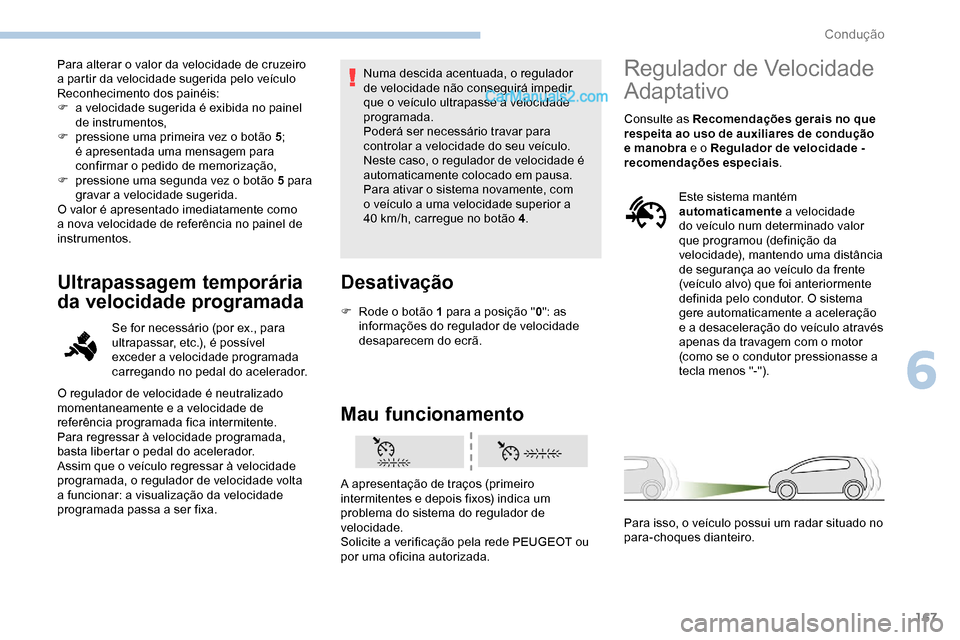 Peugeot Expert 2019 Manual do proprietário (in Portuguese) 167
Para alterar o valor da velocidade de cruzeiro
a partir da velocidade sugerida pelo veículo
Reconhecimento dos painéis:
F
a v
elocidade sugerida é exibida no painel
de instrumentos,
F
p
Peugeot Expert 2019 Manual do proprietário (in Portuguese) 167
Para alterar o valor da velocidade de cruzeiro
a partir da velocidade sugerida pelo veículo
Reconhecimento dos painéis:
F
a v
elocidade sugerida é exibida no painel
de instrumentos,
F
p