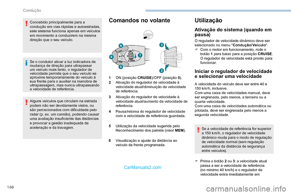 Peugeot Expert 2019 Manual do proprietário (in Portuguese) 168
Concebido principalmente para a
condução em vias rápidas e autoestradas,
este sistema funciona apenas em veículos
em movimento a conduzirem na mesma
direção que o seu veículo.
Se o cond Peugeot Expert 2019 Manual do proprietário (in Portuguese) 168
Concebido principalmente para a
condução em vias rápidas e autoestradas,
este sistema funciona apenas em veículos
em movimento a conduzirem na mesma
direção que o seu veículo.
Se o cond