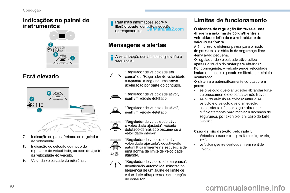 Peugeot Expert 2019 Manual do proprietário (in Portuguese) 170
Para mais informações sobre o
Ecrã elevado, consulte a secção
correspondente.
Mensagens e alertas
A visualização destas mensagens não é
sequencial.
Limites de funcionamento
"Regulador Peugeot Expert 2019 Manual do proprietário (in Portuguese) 170
Para mais informações sobre o
Ecrã elevado, consulte a secção
correspondente.
Mensagens e alertas
A visualização destas mensagens não é
sequencial.
Limites de funcionamento
"Regulador