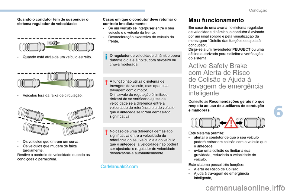 Peugeot Expert 2019 Manual do proprietário (in Portuguese) 171
Quando o condutor tem de suspender o
sistema regulador de velocidade:
-
Q
uando está atrás de um veículo estreito.
-
V
eículos fora da faixa de circulação.
-
O
s veículos que entre Peugeot Expert 2019 Manual do proprietário (in Portuguese) 171
Quando o condutor tem de suspender o
sistema regulador de velocidade:
-
Q
uando está atrás de um veículo estreito.
-
V
eículos fora da faixa de circulação.
-
O
s veículos que entre