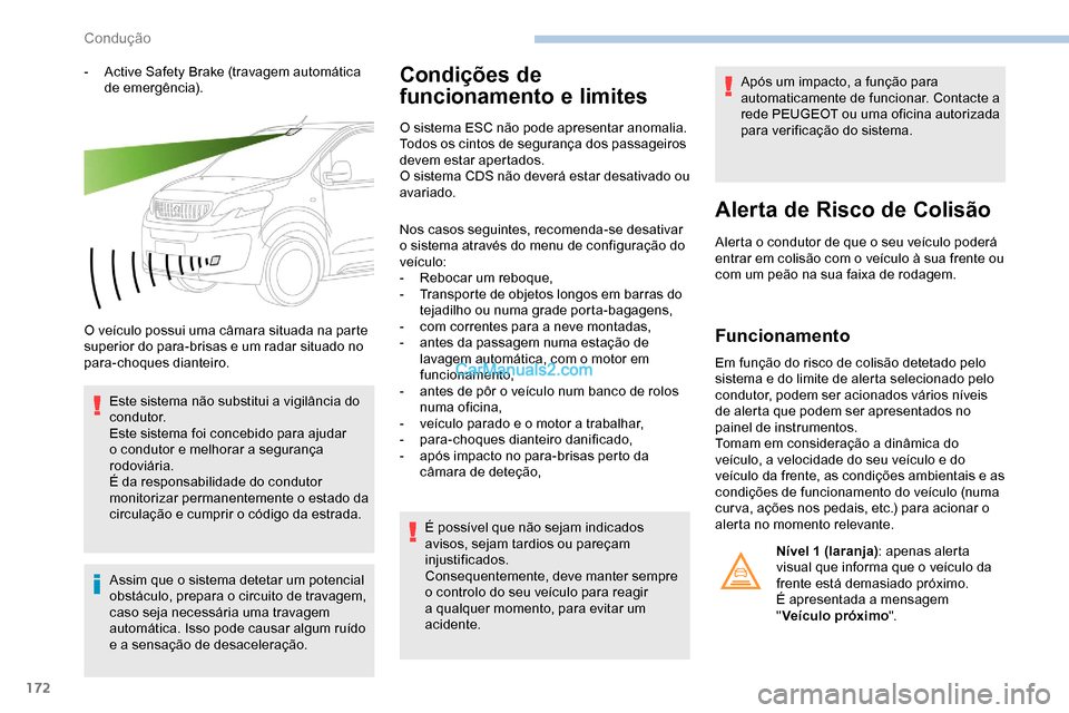 Peugeot Expert 2019 Manual do proprietário (in Portuguese) 172
- Active Safety Brake (travagem automática de emergência).
O veículo possui uma câmara situada na parte
superior do para-brisas e um radar situado no
para-choques dianteiro. Este sistema nã Peugeot Expert 2019 Manual do proprietário (in Portuguese) 172
- Active Safety Brake (travagem automática de emergência).
O veículo possui uma câmara situada na parte
superior do para-brisas e um radar situado no
para-choques dianteiro. Este sistema nã