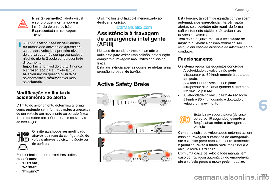 Peugeot Expert 2019 Manual do proprietário (in Portuguese) 173
Nível 2 (vermelho): alerta visual
e sonoro que informa sobre a
iminência de uma colisão.
É apresentada a mensagem
" Tr a v e ! ".
Quando a velocidade do seu veículo
for demasiado elevada Peugeot Expert 2019 Manual do proprietário (in Portuguese) 173
Nível 2 (vermelho): alerta visual
e sonoro que informa sobre a
iminência de uma colisão.
É apresentada a mensagem
" Tr a v e ! ".
Quando a velocidade do seu veículo
for demasiado elevada