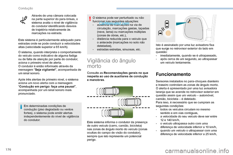 Peugeot Expert 2019 Manual do proprietário (in Portuguese) 176
Através de uma câmara colocada
na parte superior do para-brisas, o
sistema avalia o nível de vigilância
do condutor identificando desvios
de trajetória relativamente às
marcações na e Peugeot Expert 2019 Manual do proprietário (in Portuguese) 176
Através de uma câmara colocada
na parte superior do para-brisas, o
sistema avalia o nível de vigilância
do condutor identificando desvios
de trajetória relativamente às
marcações na e