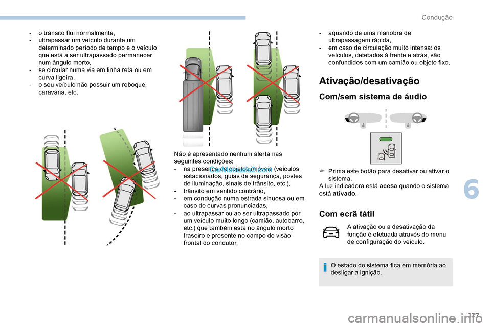 Peugeot Expert 2019 Manual do proprietário (in Portuguese) 177
- o trânsito flui normalmente,
- u ltrapassar um veículo durante um
determinado período de tempo e o veículo
que está a ser ultrapassado permanecer
num ângulo morto,
-
s
e circular num Peugeot Expert 2019 Manual do proprietário (in Portuguese) 177
- o trânsito flui normalmente,
- u ltrapassar um veículo durante um
determinado período de tempo e o veículo
que está a ser ultrapassado permanecer
num ângulo morto,
-
s
e circular num
