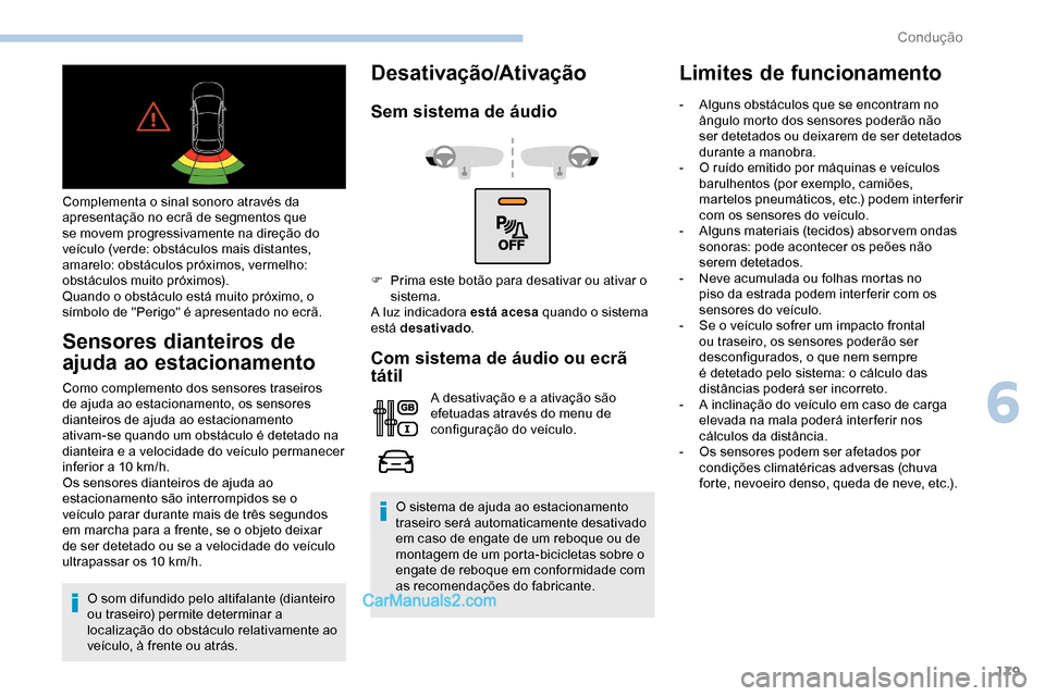 Peugeot Expert 2019 Manual do proprietário (in Portuguese) 179
Complementa o sinal sonoro através da
apresentação no ecrã de segmentos que
se movem progressivamente na direção do
veículo (verde: obstáculos mais distantes,
amarelo: obstáculos pró Peugeot Expert 2019 Manual do proprietário (in Portuguese) 179
Complementa o sinal sonoro através da
apresentação no ecrã de segmentos que
se movem progressivamente na direção do
veículo (verde: obstáculos mais distantes,
amarelo: obstáculos pró