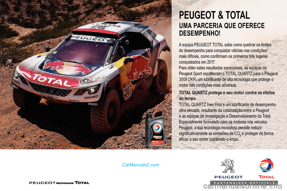 Peugeot Expert 2019 Manual do proprietário (in Portuguese) PEUGEOT & TOTAL
A equipa PEUGEOT TOTAL sabe como quebrar os limites
do desempenho para conquistar vitórias nas condições
mais difíceis, como confirmam os primeiros três lugares
conquistados em Peugeot Expert 2019 Manual do proprietário (in Portuguese) PEUGEOT & TOTAL
A equipa PEUGEOT TOTAL sabe como quebrar os limites
do desempenho para conquistar vitórias nas condições
mais difíceis, como confirmam os primeiros três lugares
conquistados em