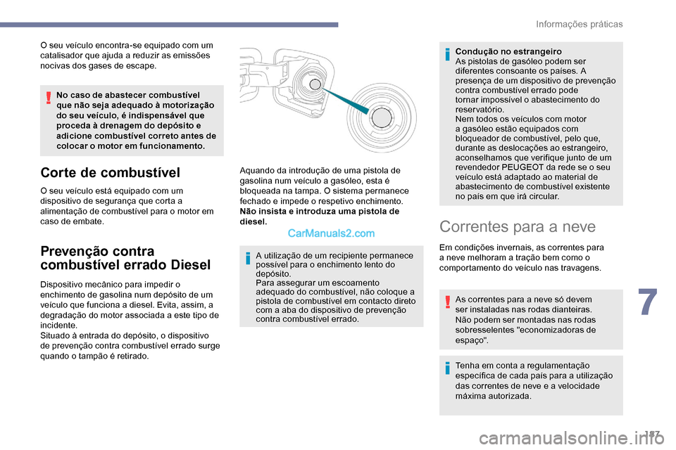 Peugeot Expert 2019 Manual do proprietário (in Portuguese) 187
O seu veículo encontra-se equipado com um
catalisador que ajuda a reduzir as emissões
nocivas dos gases de escape.No caso de abastecer combustível
que não seja adequado à motorização
do Peugeot Expert 2019 Manual do proprietário (in Portuguese) 187
O seu veículo encontra-se equipado com um
catalisador que ajuda a reduzir as emissões
nocivas dos gases de escape.No caso de abastecer combustível
que não seja adequado à motorização
do