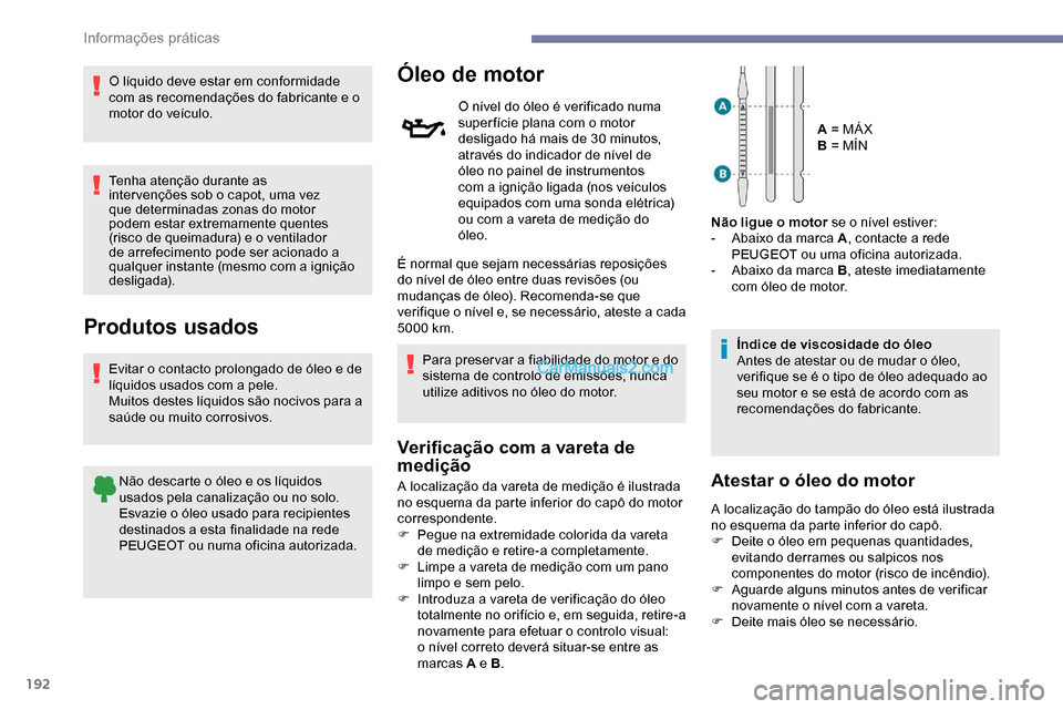 Peugeot Expert 2019 Manual do proprietário (in Portuguese) 192
O líquido deve estar em conformidade
com as recomendações do fabricante e o
motor do veículo.
Tenha atenção durante as
inter venções sob o capot, uma vez
que determinadas zonas do moto Peugeot Expert 2019 Manual do proprietário (in Portuguese) 192
O líquido deve estar em conformidade
com as recomendações do fabricante e o
motor do veículo.
Tenha atenção durante as
inter venções sob o capot, uma vez
que determinadas zonas do moto