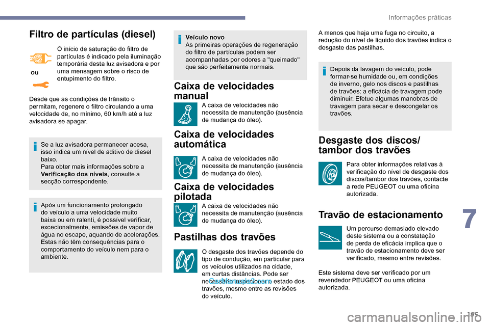 Peugeot Expert 2019 Manual do proprietário (in Portuguese) 195
Filtro de partículas (diesel)
ou O início de saturação do filtro de
partículas é indicado pela iluminação
temporária desta luz avisadora e por
uma mensagem sobre o risco de
entupimen Peugeot Expert 2019 Manual do proprietário (in Portuguese) 195
Filtro de partículas (diesel)
ou O início de saturação do filtro de
partículas é indicado pela iluminação
temporária desta luz avisadora e por
uma mensagem sobre o risco de
entupimen