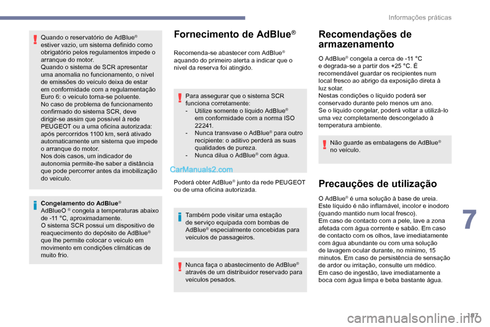 Peugeot Expert 2019 Manual do proprietário (in Portuguese) 197
Quando o reser vatório de AdBlue®
estiver vazio, um sistema definido como
obrigatório pelos regulamentos impede o
arranque do motor.
Quando o sistema de
SCR apresentar
uma anomalia no fun Peugeot Expert 2019 Manual do proprietário (in Portuguese) 197
Quando o reser vatório de AdBlue®
estiver vazio, um sistema definido como
obrigatório pelos regulamentos impede o
arranque do motor.
Quando o sistema de
SCR apresentar
uma anomalia no fun