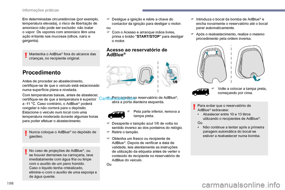 Peugeot Expert 2019 Manual do proprietário (in Portuguese) 198
Mantenha o AdBlue® fora do alcance das
crianças, no recipiente original.
Procedimento
Antes de proceder ao abastecimento,
certifique-se de que o veículo está estacionado
numa super fície p Peugeot Expert 2019 Manual do proprietário (in Portuguese) 198
Mantenha o AdBlue® fora do alcance das
crianças, no recipiente original.
Procedimento
Antes de proceder ao abastecimento,
certifique-se de que o veículo está estacionado
numa super fície p
