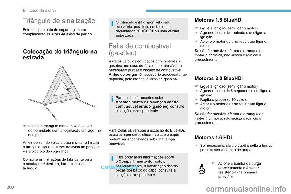 Peugeot Expert 2019 Manual do proprietário (in Portuguese) 200
Triângulo de sinalização
Este equipamento de segurança é um
complemento às luzes de aviso de perigo.
Colocação do triângulo na
estrada
Antes de sair do veículo para montar e instalar
Peugeot Expert 2019 Manual do proprietário (in Portuguese) 200
Triângulo de sinalização
Este equipamento de segurança é um
complemento às luzes de aviso de perigo.
Colocação do triângulo na
estrada
Antes de sair do veículo para montar e instalar