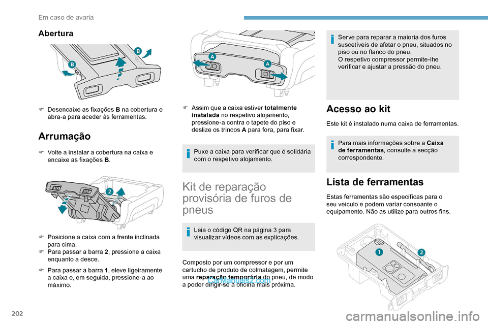 Peugeot Expert 2019 Manual do proprietário (in Portuguese) 202
Abertura
Arrumação
F Volte a instalar a cobertura na caixa e encaixe as fixações B .
F
P
osicione a caixa com a frente inclinada
para cima.
F
P
ara passar a barra 2 , pressione a caixa Peugeot Expert 2019 Manual do proprietário (in Portuguese) 202
Abertura
Arrumação
F Volte a instalar a cobertura na caixa e encaixe as fixações B .
F
P
osicione a caixa com a frente inclinada
para cima.
F
P
ara passar a barra 2 , pressione a caixa