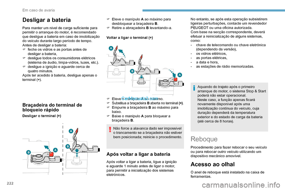 Peugeot Expert 2019 Manual do proprietário (in Portuguese) 222
Desligar a bateria
Para manter um nível de carga suficiente para
permitir o arranque do motor, é recomendado
que desligue a bateria em caso de imobilização
do veículo durante largo períod Peugeot Expert 2019 Manual do proprietário (in Portuguese) 222
Desligar a bateria
Para manter um nível de carga suficiente para
permitir o arranque do motor, é recomendado
que desligue a bateria em caso de imobilização
do veículo durante largo períod
